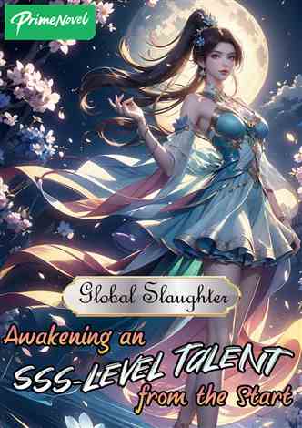 Global Slaughter: Awakening an SSS-Level Talent from the Start