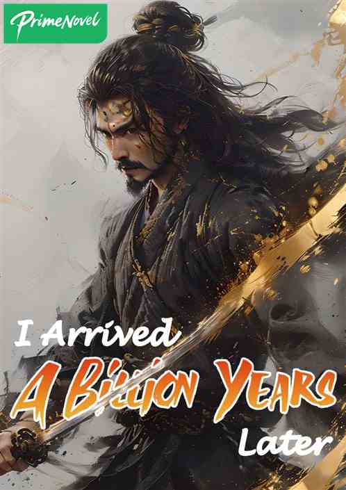 I Arrived A Billion Years Later