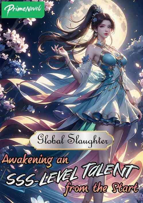 Global Slaughter: Awakening an SSS-Level Talent from the Start